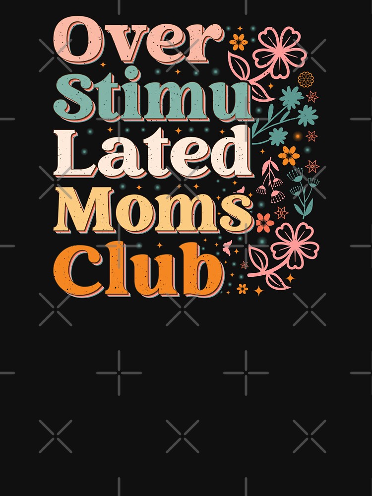 Overstimulated Moms Club - Cute Mothers Day by medamrani