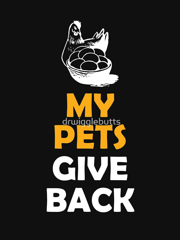 Funny Chicken Gift My Pets Give by drwigglebutts