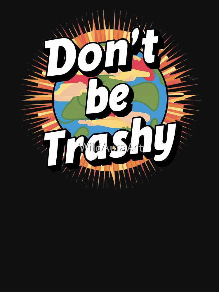 Retro Don't Be Trashy Recycle Save The Environment Earth Day by WildAuraArt
