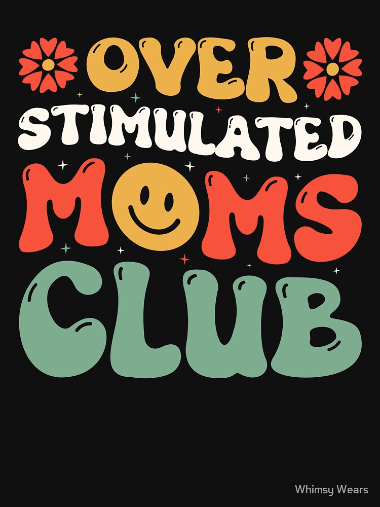 Overstimulated Moms Club Love Gift For The Best Mom by Whimsy Wears