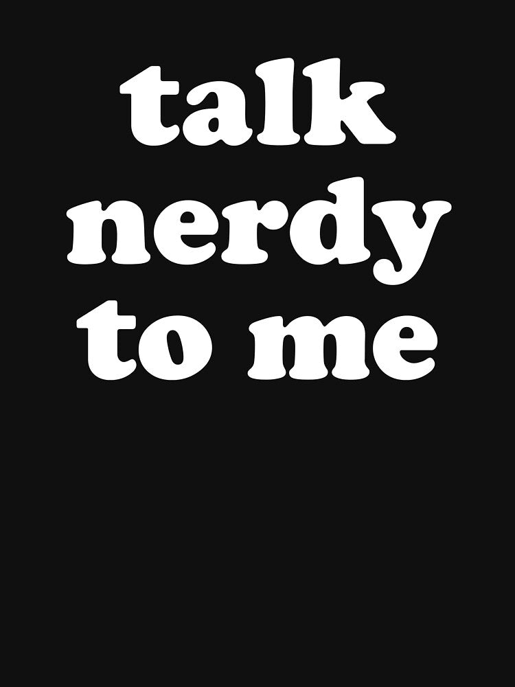 Talk Nerdy To Me by DesignFactoryD
