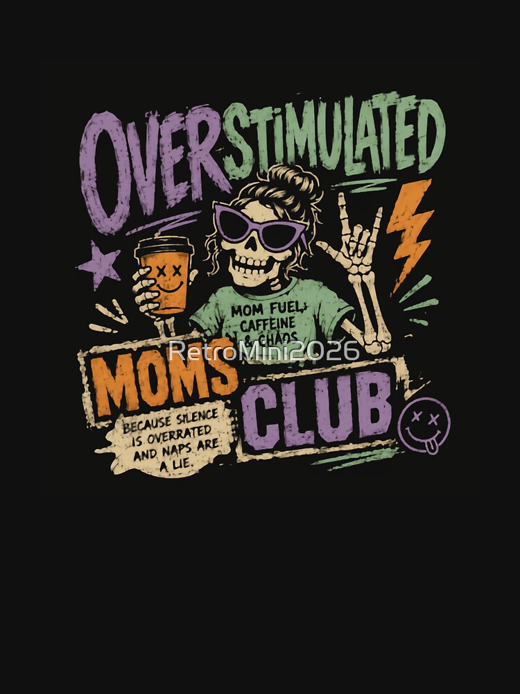 Over Stimulated Moms Club Because Silence Is Overrated And Naps Are A Lie Mom Fuel Caffeine Chaos Funny Motherhood by RetroMini2026