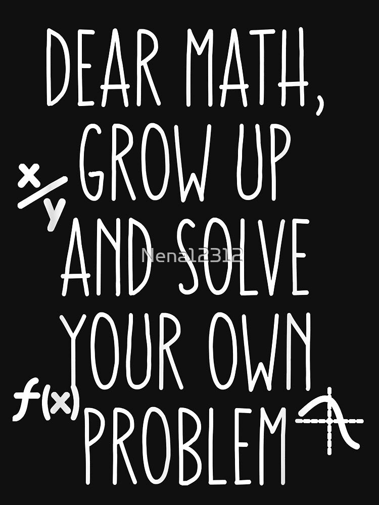 Funny Math Quote for Girls Boys Teens Men Women Dear Math by Nena12312