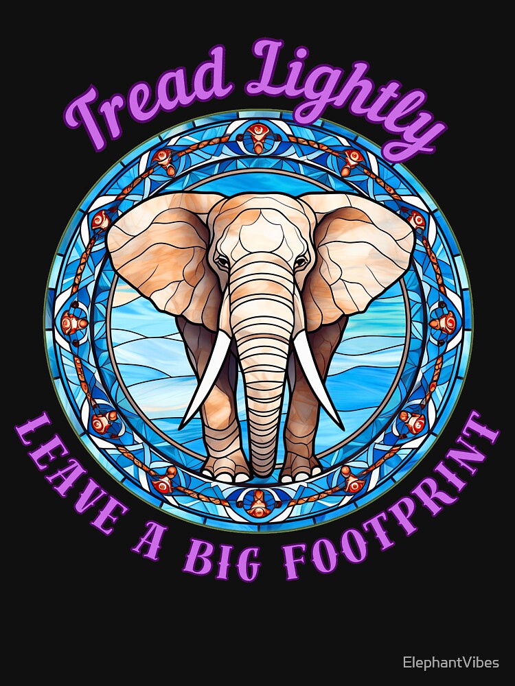 Tread Lightly, Leave A Big Footprint. elephant quote by ElephantVibes