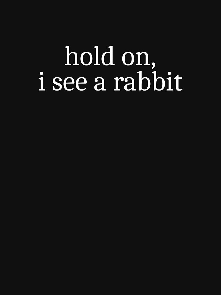 Hold on, I see a rabbit by Sleepy Cat Design