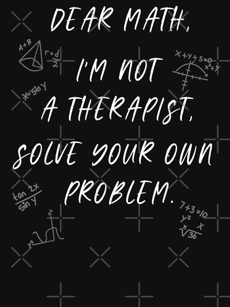 dear math i'm not your therapist  solve your own problems by dolsy-store