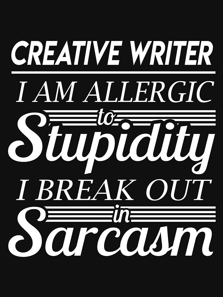 Creative Writer T Shirt - Sarcasm Job Gift Item Tee by alexandraf49