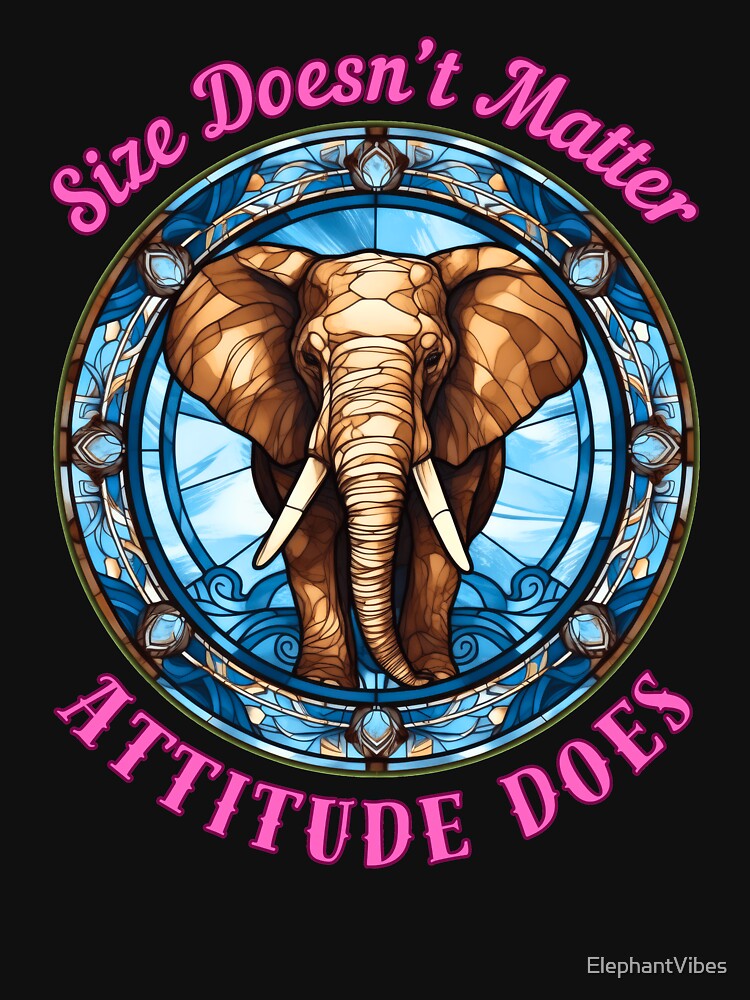 Size Doesn’t Matter. Attitude Does. elephant saying by ElephantVibes