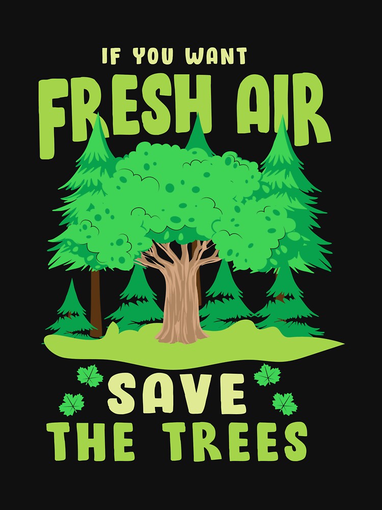 If You Want Fresh Air, Save The Trees by proearth2022