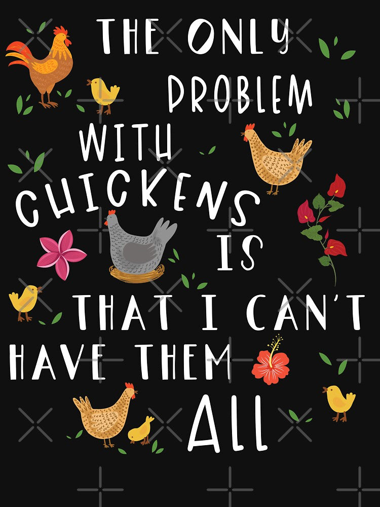 The Only Problems With Chickens Is That I Can't Have Them All by NovisPets