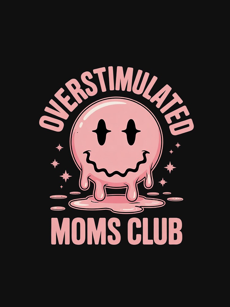 Overstimulated Moms Club 0. by MythWoot