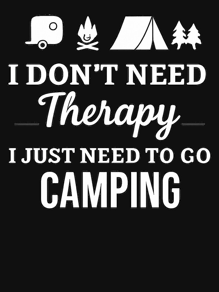 I Don’t Need Therapy, I Just Need to Go Camping – Funny Outdoor Adventure Quote by Campingeve