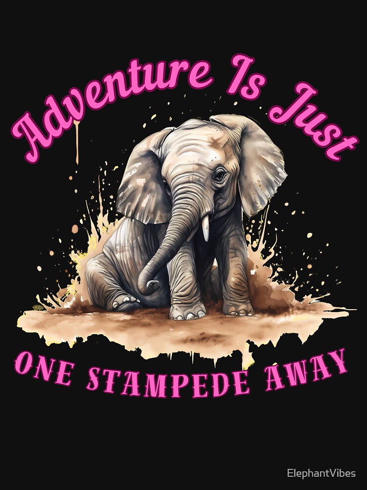 Adventure Is Just One Stampede Away. elephant saying by ElephantVibes