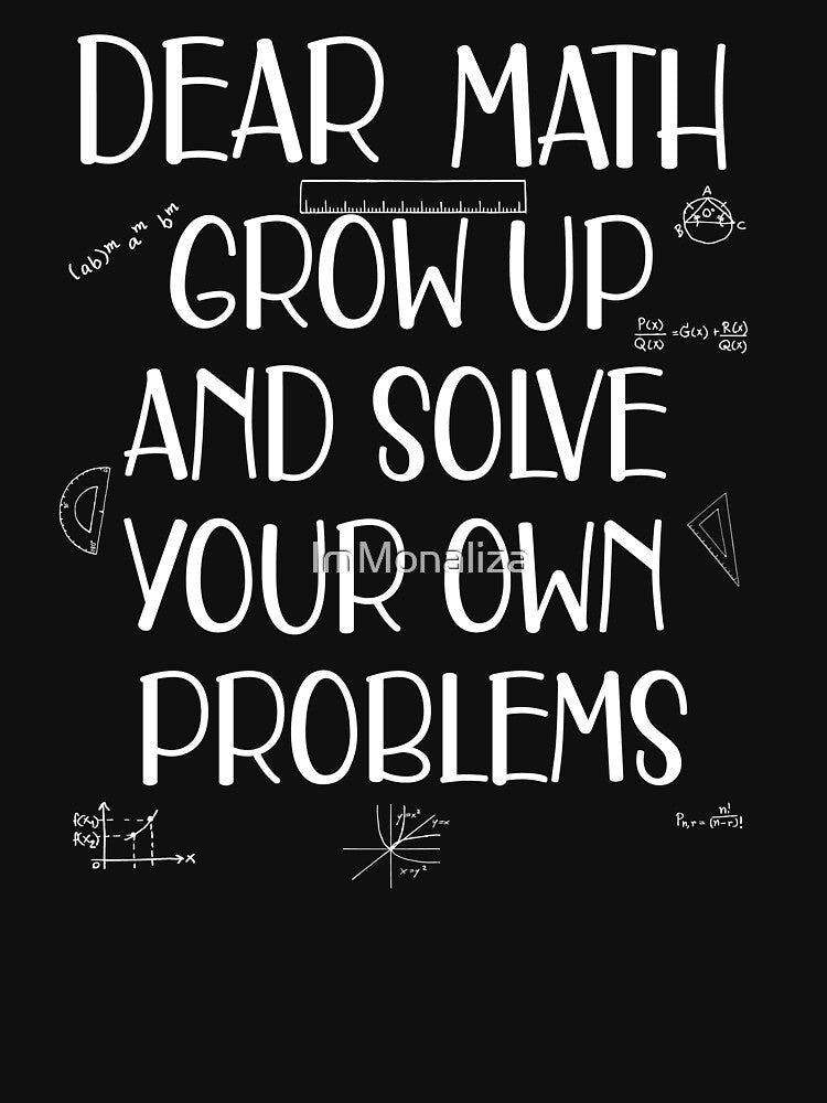 Funny Math dear math grow up and solve your problem by ImMonaliza