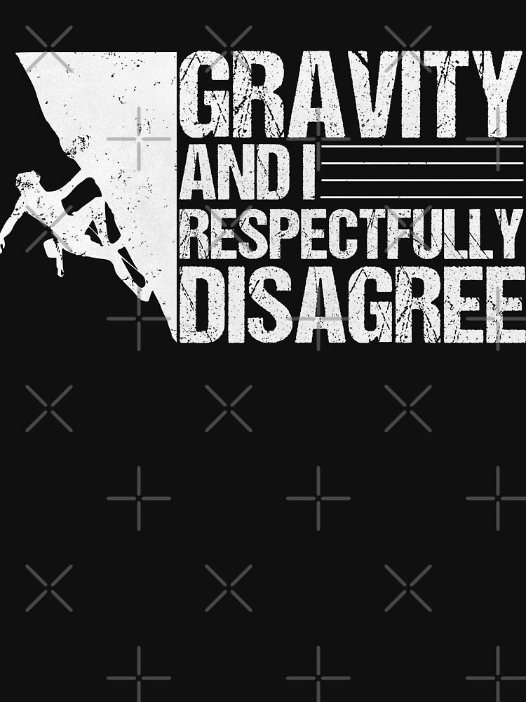 Gravity And I Respectfully Disagree Funny Rock Climbing by Quickhappy