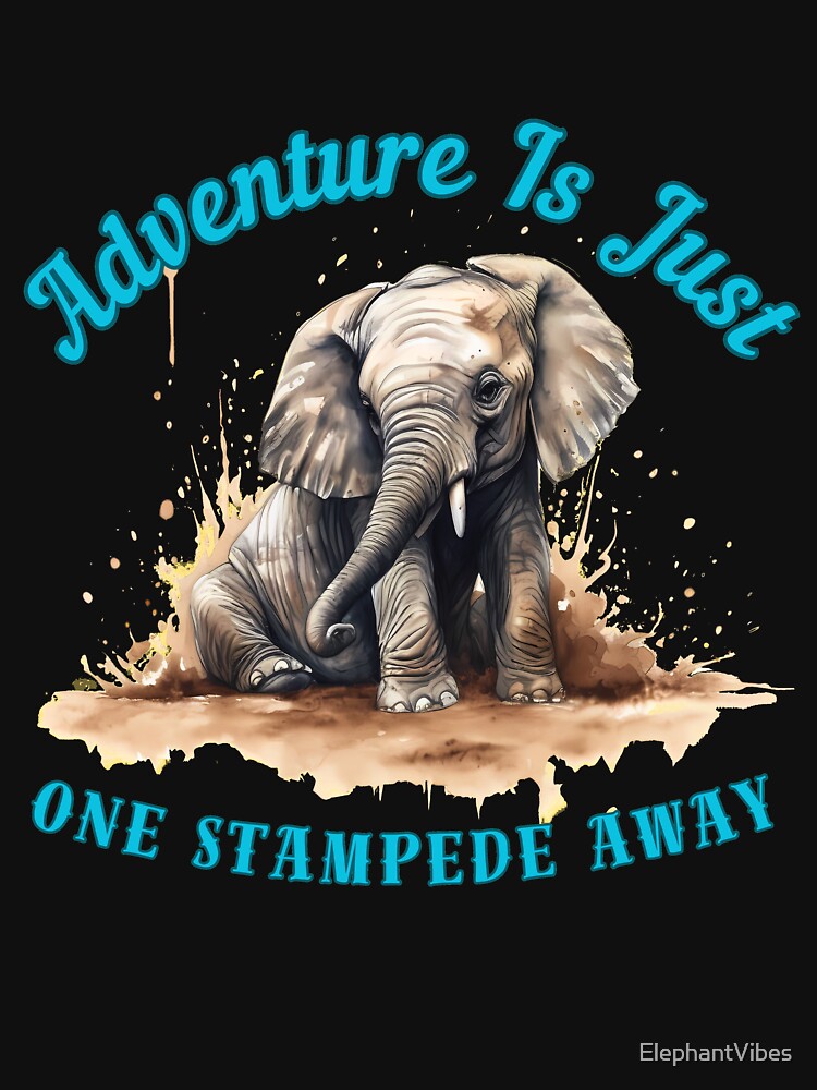 Adventure Is Just One Stampede Away. adorable elephant by ElephantVibes