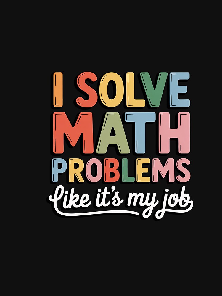 I Solve Math Problems Like It's My Job Teacher Tie Dy Men Women Girls Kids by CareTopping