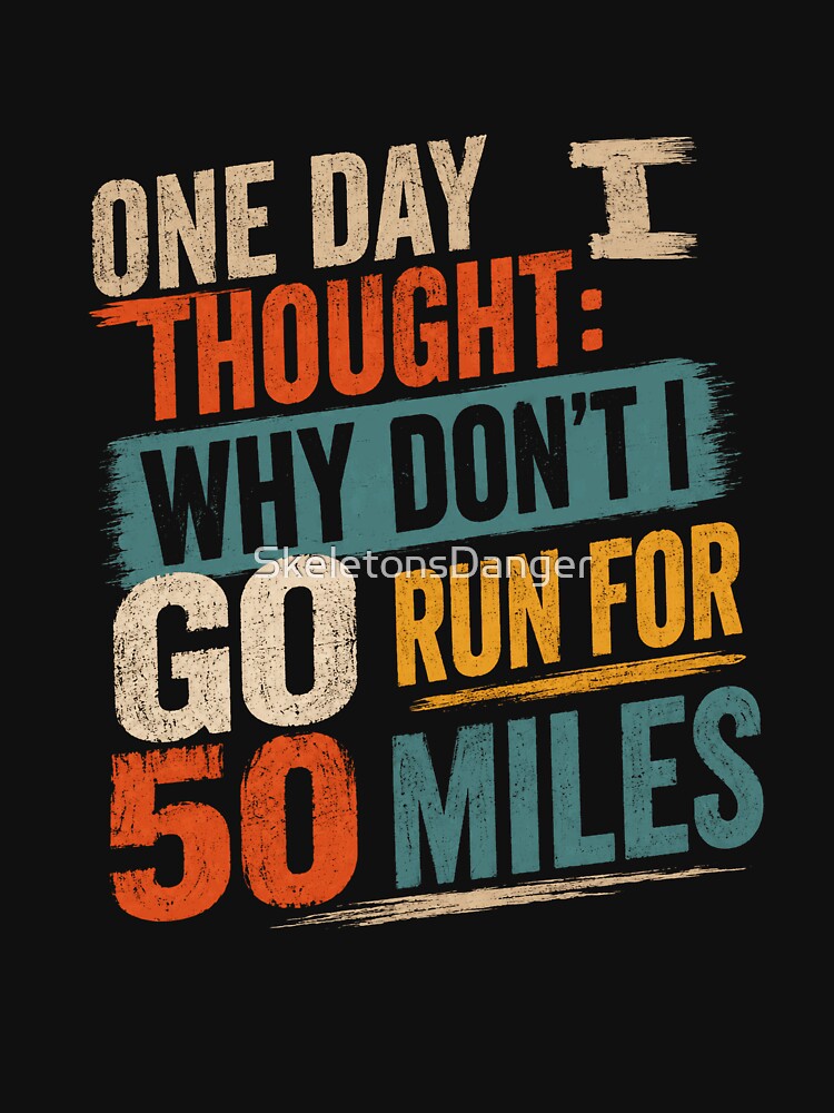 One Day I Thought: Why Don't I Go Run For 50 Miles Ultra Marathon Runner Endurance by SkeletonsDanger