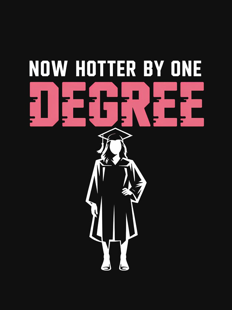 Graduation Humor Now Hotter By One Degree Graduate Life by CruelShadesSt