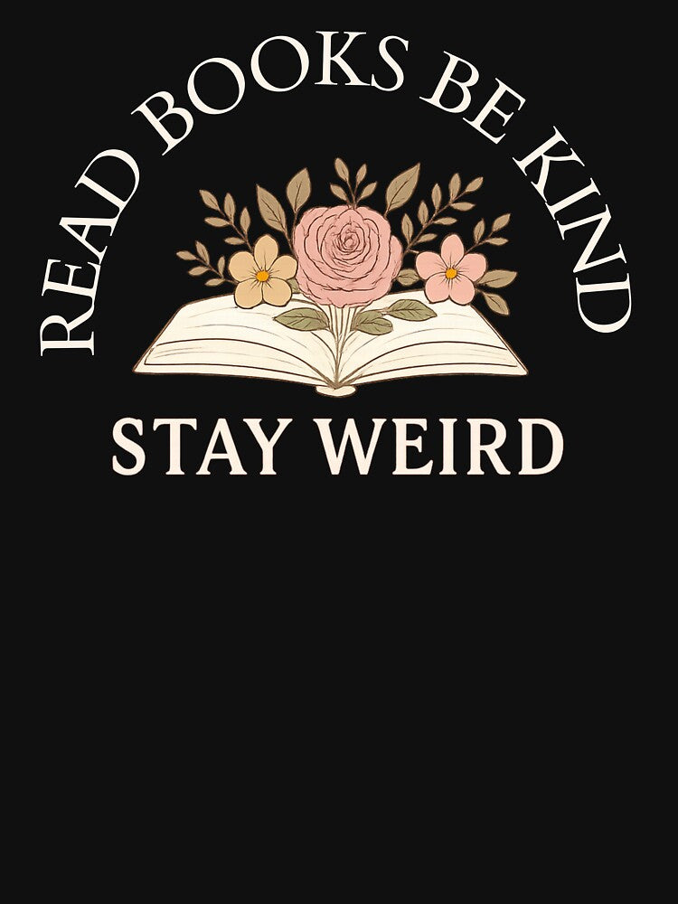Read Books Be Kind Stay Weird – Feminine Floral Bookish Design by AmeliaKrysiak