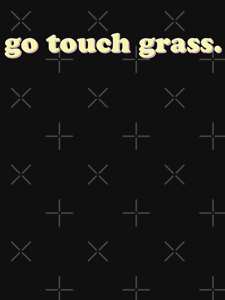Go Touch Grass by uncommonoath
