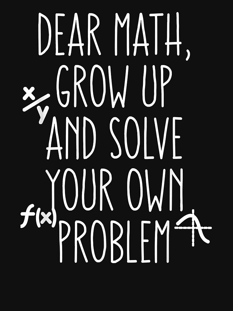 Funny Math Quote for Girls Boys Teens Men Women Dear Math by Moria Hane