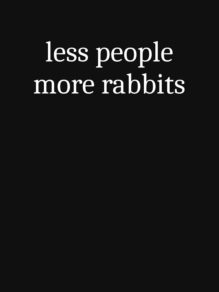 Less People More Rabbits by Sleepy Cat Design