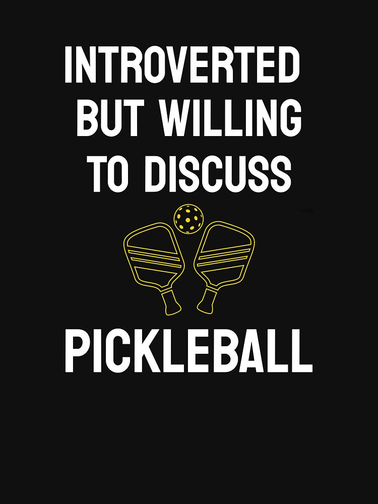 Introverted But Willing To Discuss Pickleball t-shirt by dakutshop