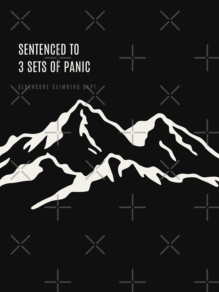 Sentenced To 3 Sets Of Panic Funny Bouldering Training Technical Alpine by SlothcoreVibes