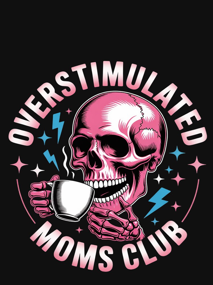 Overstimulated Moms Club Coffee Lovers Skull by FadeOfThrone