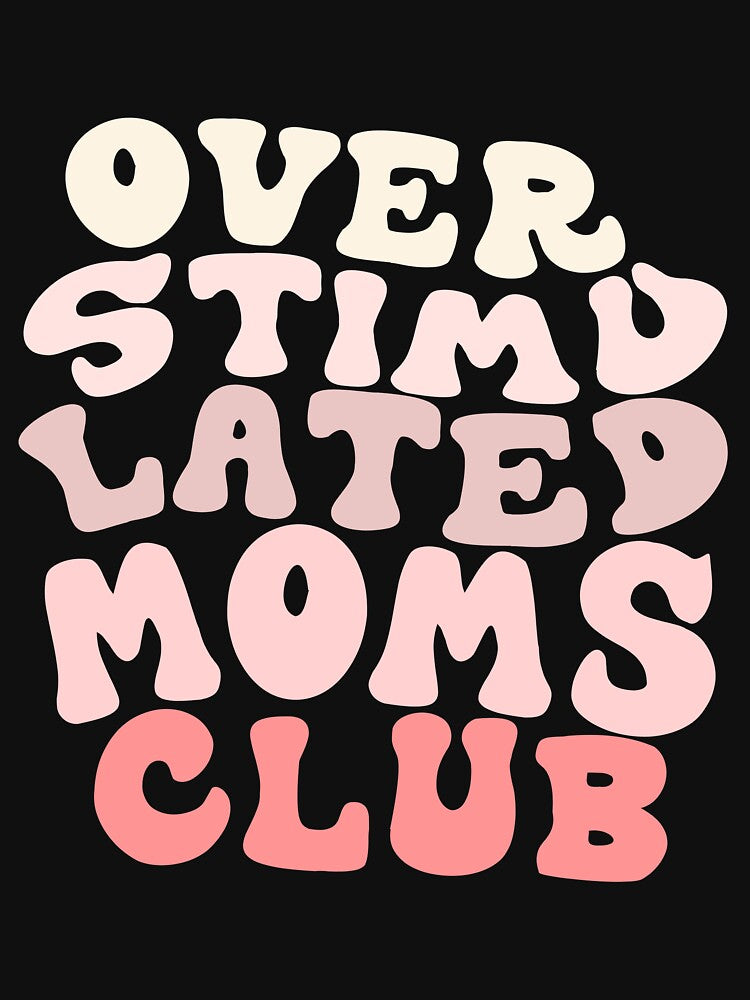 Overstimulated Moms Club by RAX-X
