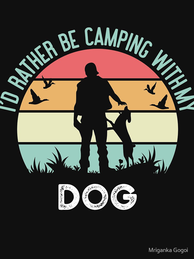 I'd Rather Be Camping With My Dog by Mriganka Gogoi