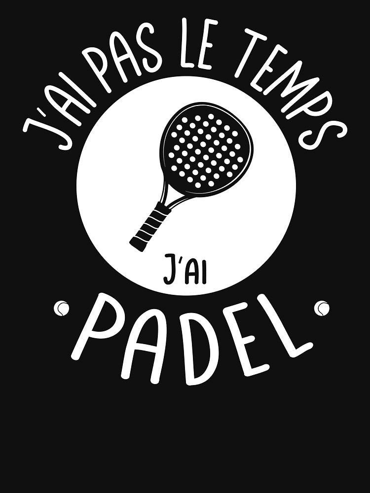 I Don't Have Time, I Have Padel, Padel Fans by PIXELEVOLUTION
