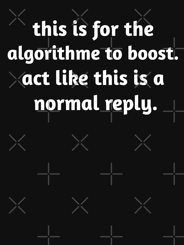 this is for algorithm to boost . act like this is a normal reply shirt by cizito
