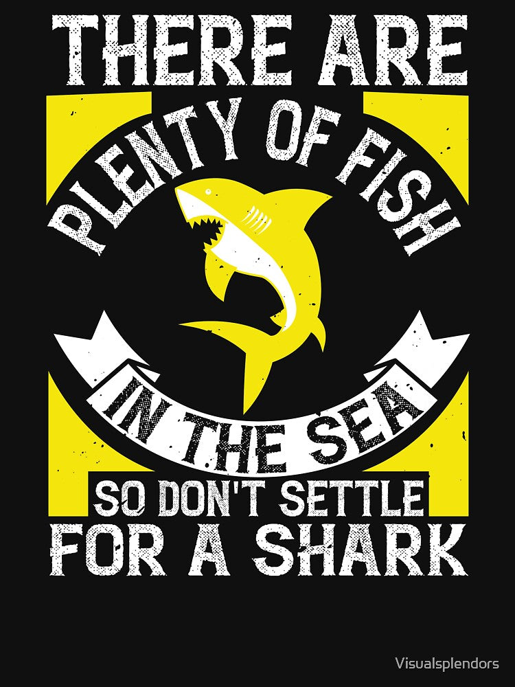 Don't Settle For A Shark by Visualsplendors