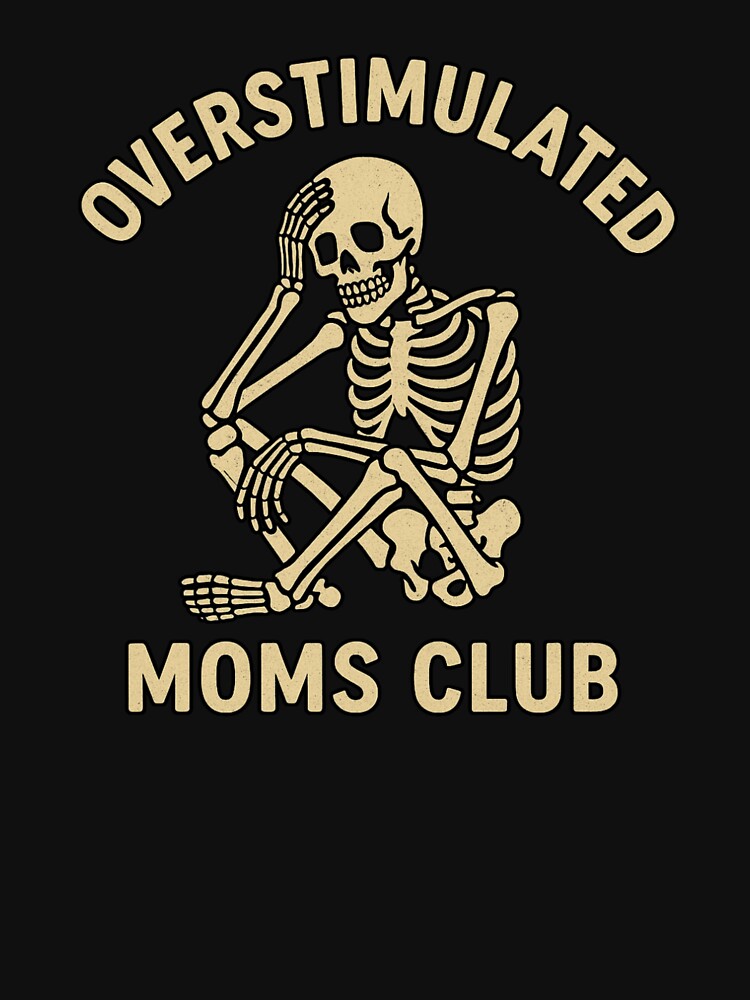 „Overstimulated Moms Club Skeleton” by FrameFlow