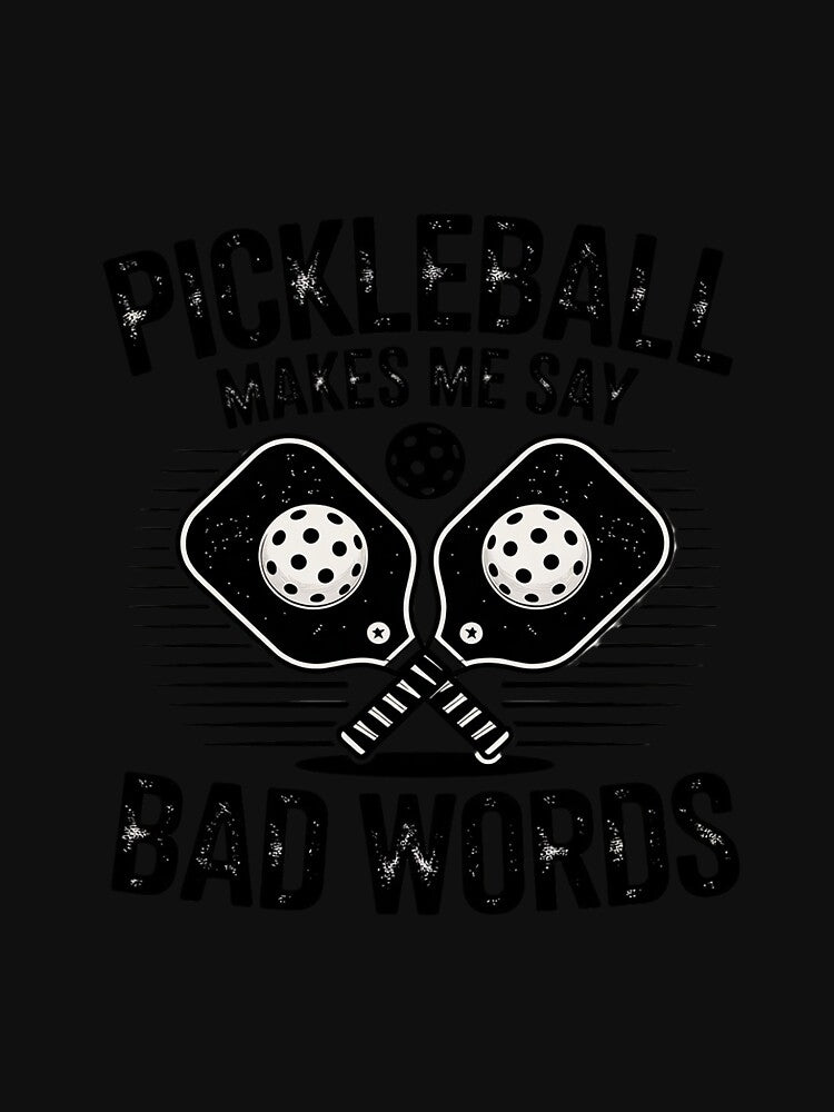 Pickleball Makes Me Say Bad Words by dainegilbert