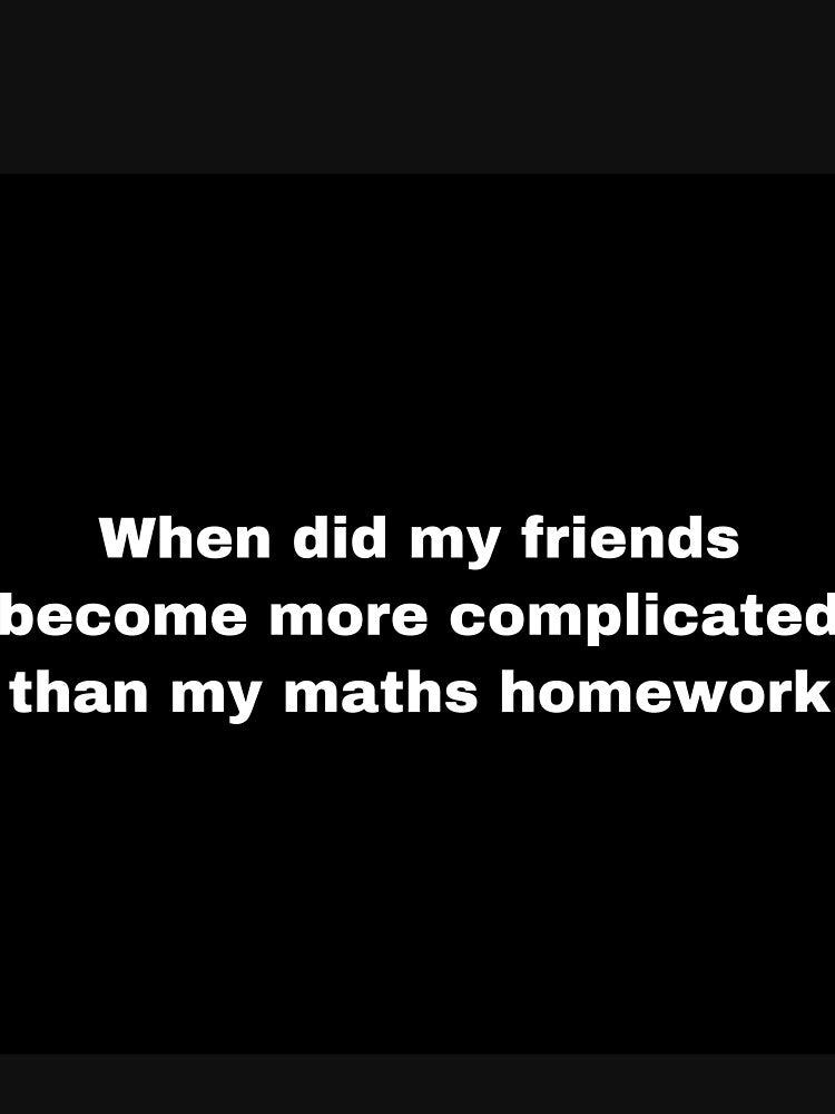 Friends more complicated than maths homework by Yeewen88