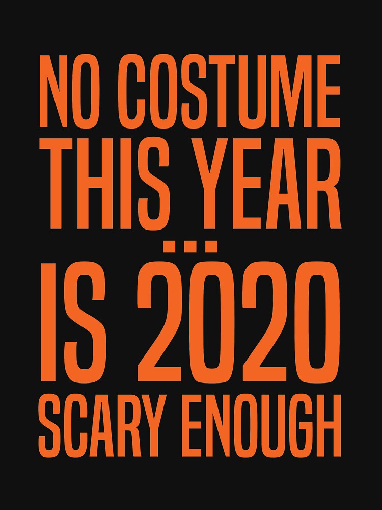 No Costume This Year 2020 Is Scary Enough Halloween Costume Women, Men's Halloween costume, Girls Trick or Treat Halloween Gift by OhmyShop