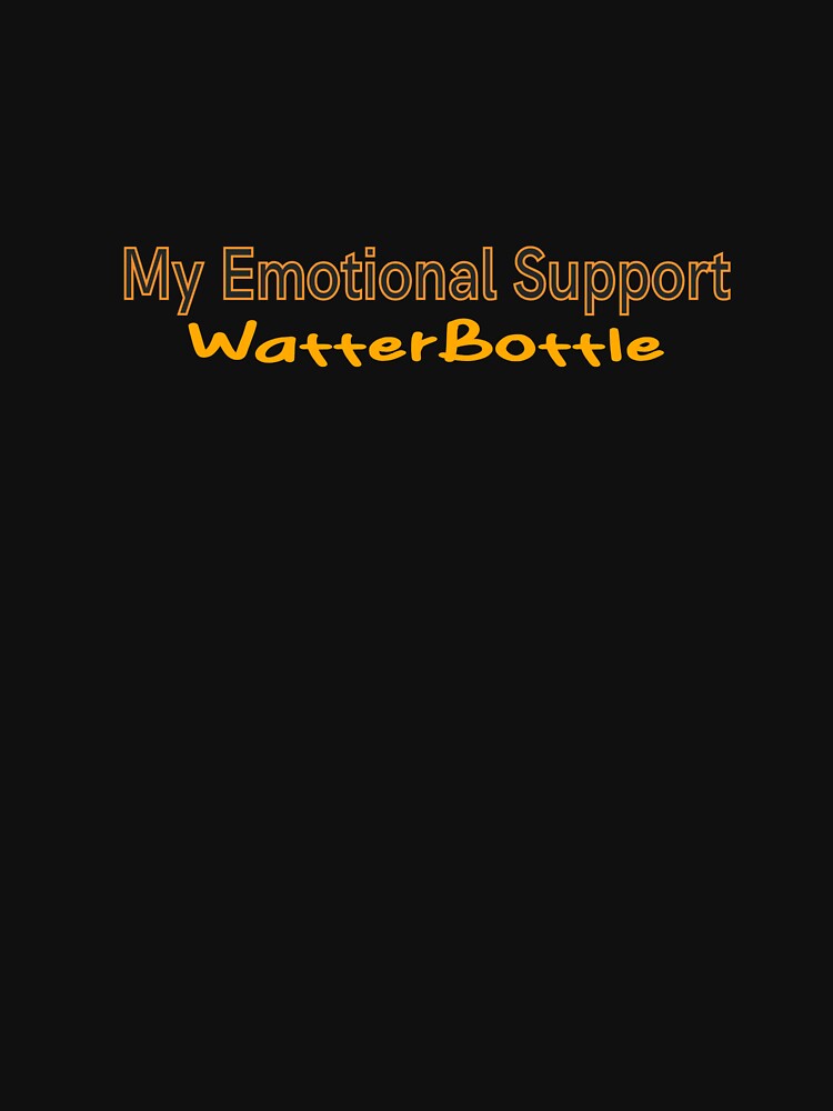 My Emotional Support Water Bottle by DifferMindArt