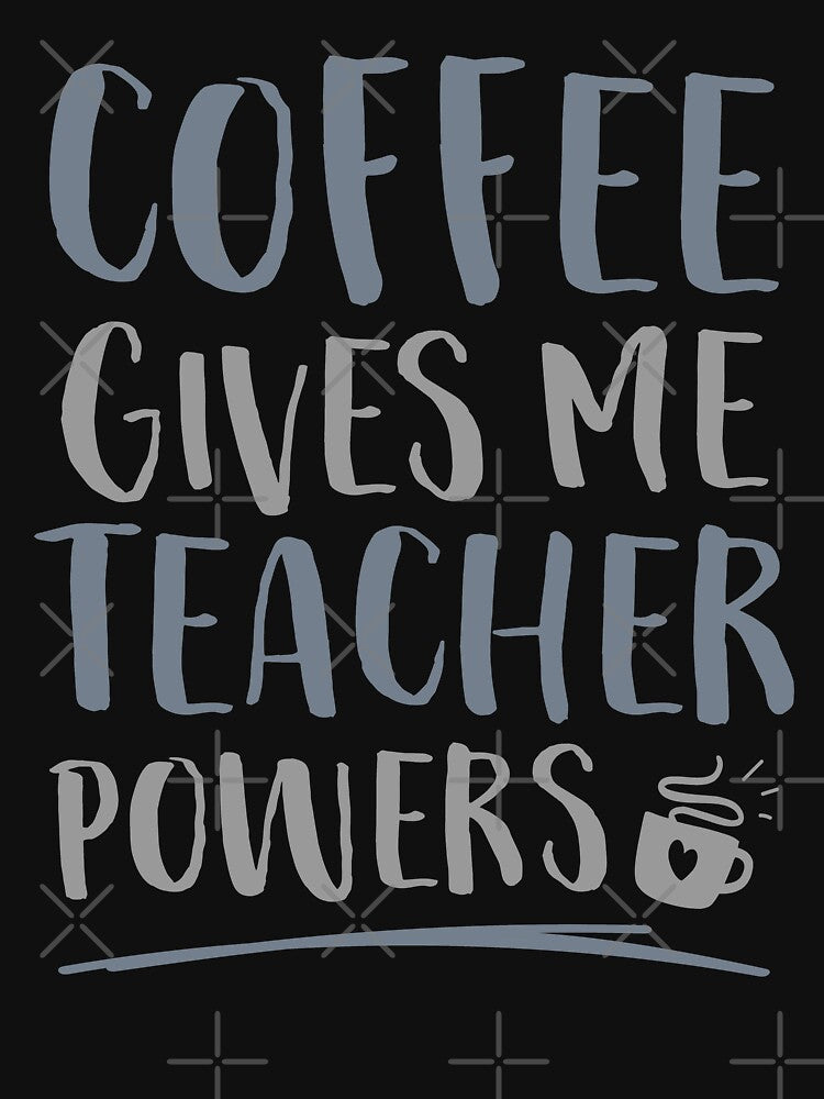 Coffee Gives Me Teacher Powers Funny Coffee Lover Teachers Teaching by WYGSTORE