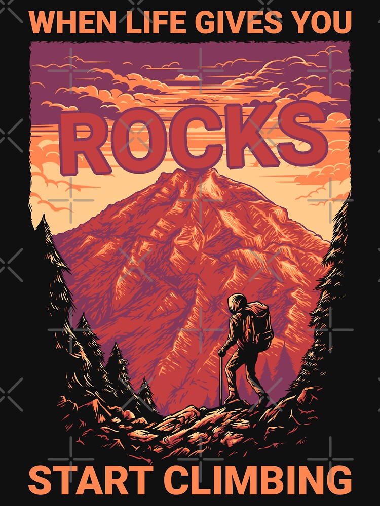 When Life Gives You Rocks Start Climbing by mybegoniatee