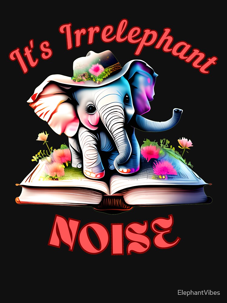 It's Irrelephant Noise. elephant saying by ElephantVibes