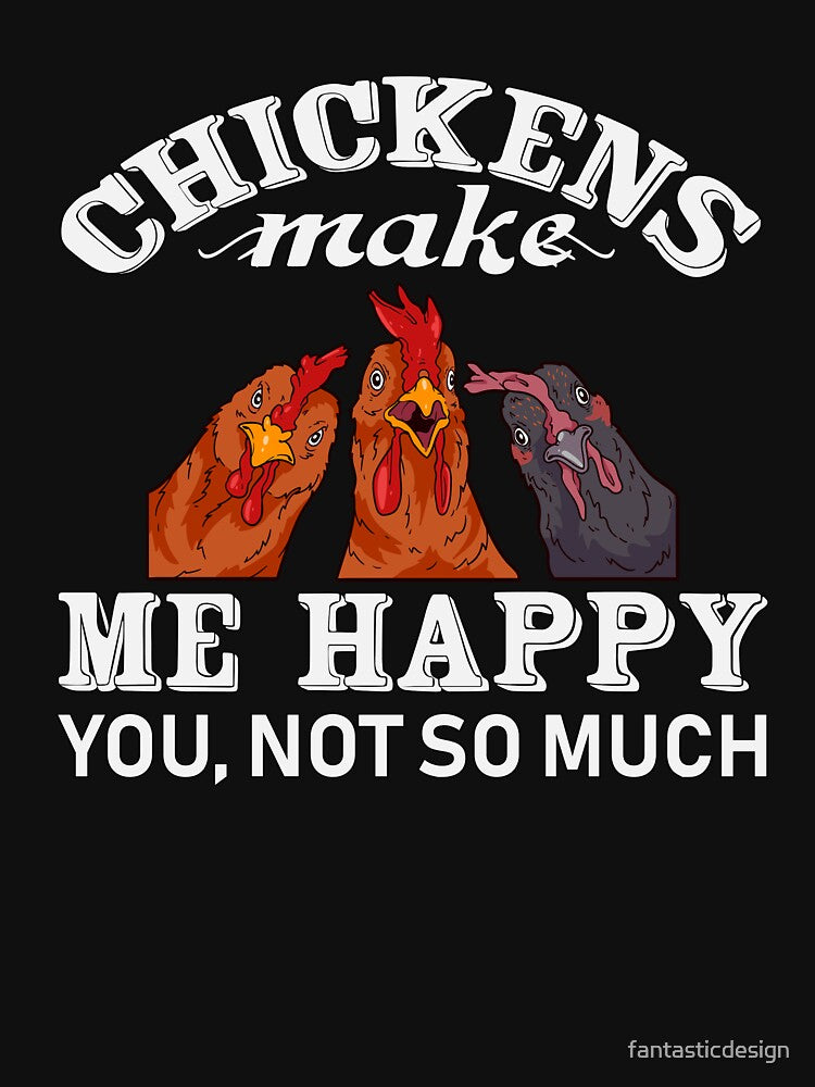 Funny Chicken Lover Gift Chickens Make Me Happy You, Not So Much by fantasticdesign