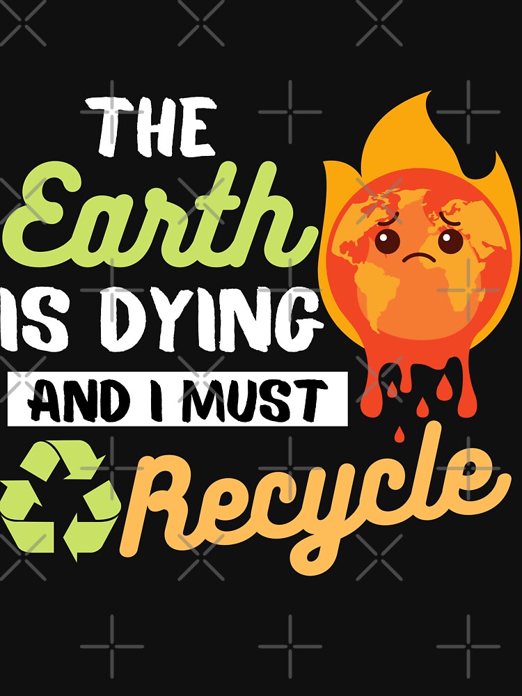 The earth is dying and i must recycle by LittleArij