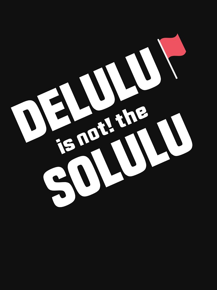 Delulu is Not The Solulu Funny by Vanilla9