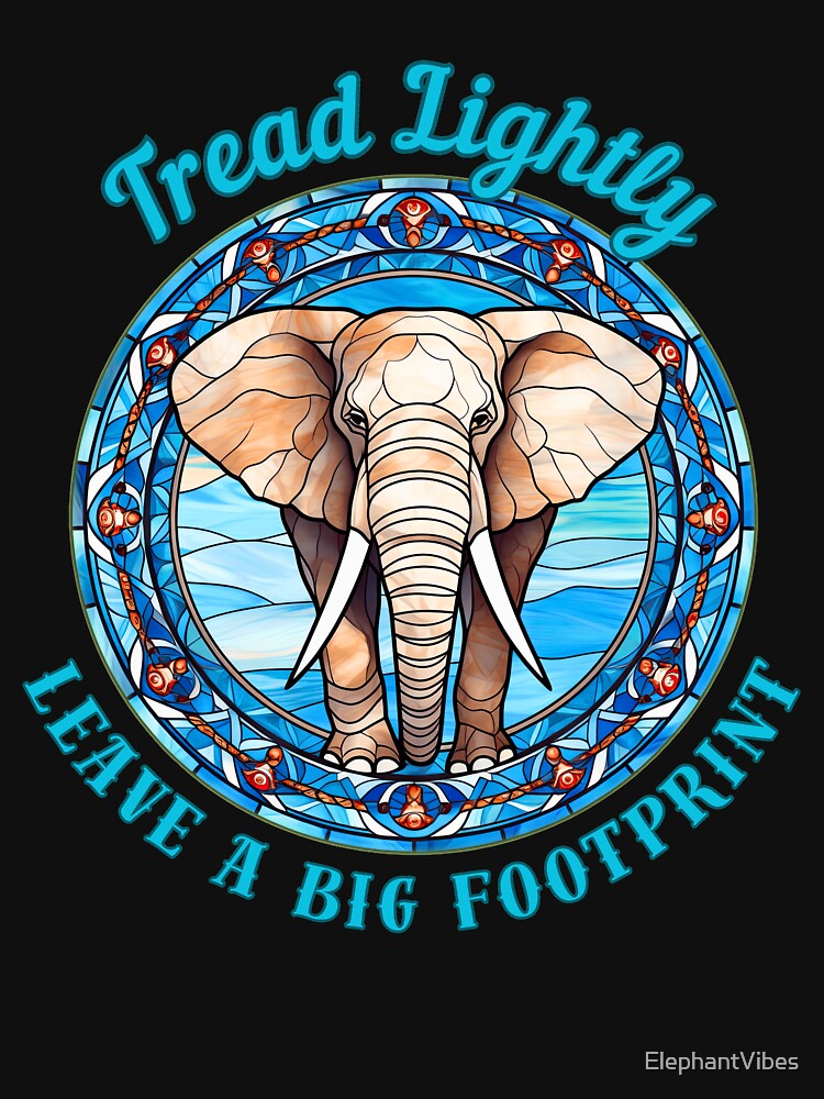 Tread Lightly, Leave A Big Footprint. adorable elephant by ElephantVibes