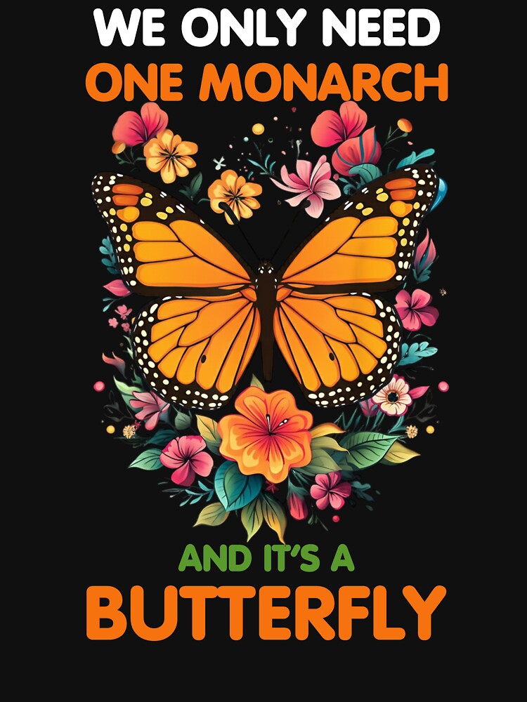 We Only Need One Monarch Butterfly - Vibrant Butterfly and Floral Art by TinaMDedrick