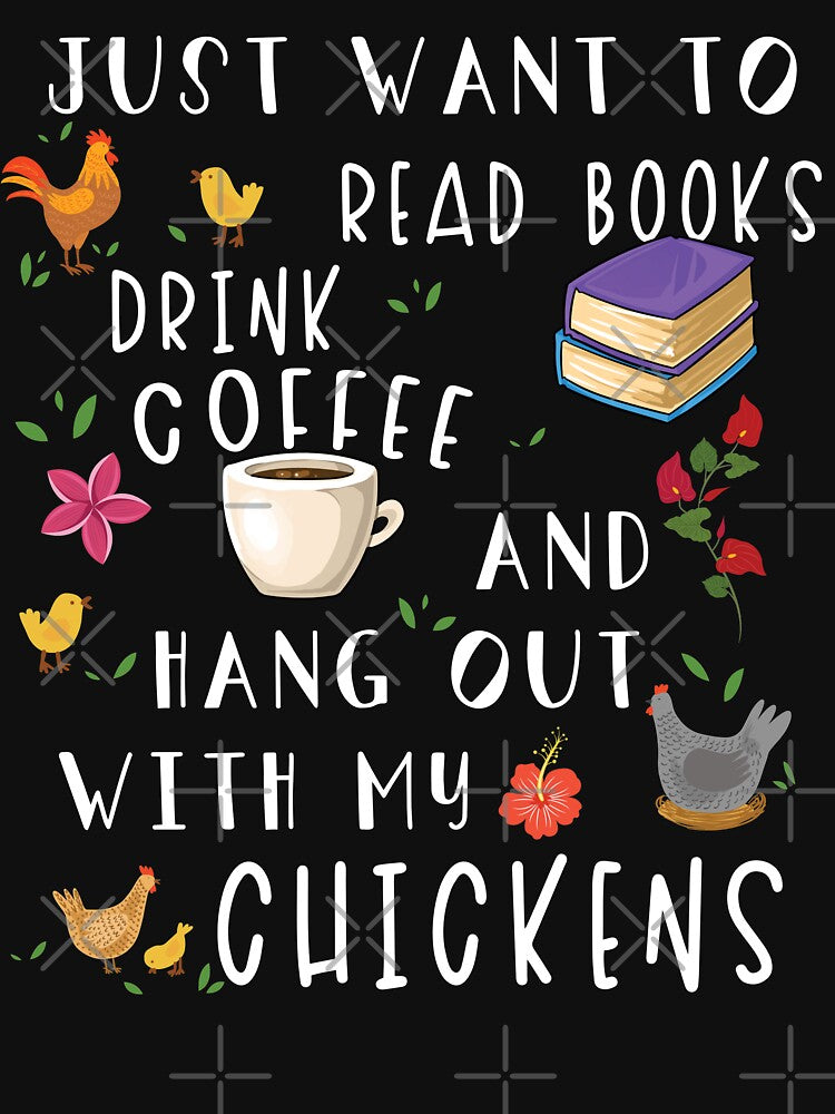 Just Want To Read Books Drink Coffee And Hang Out With My Chickens by NovisPets