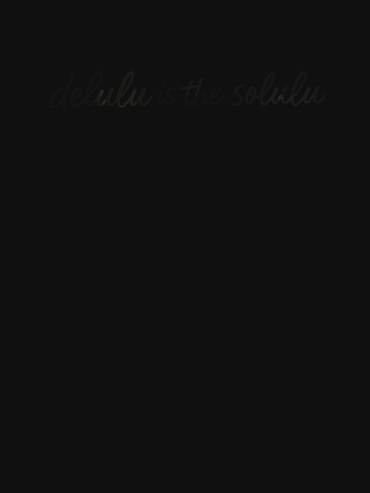 Delulu is the Solulu by BarelyDesigned